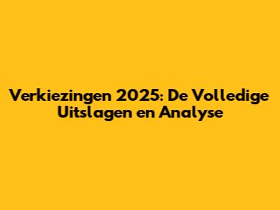 Verkiezingen 2025: De Volledige Uitslagen en Analyse