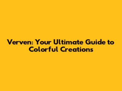 Verven: Your Ultimate Guide to Colorful Creations