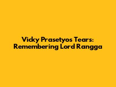 Vicky Prasetyo's Tears: Remembering Lord Rangga