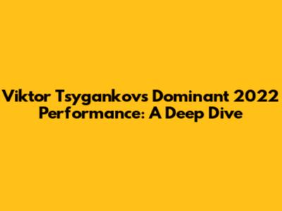 Viktor Tsygankov's Dominant 2022 Performance: A Deep Dive