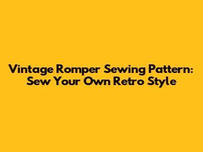 Vintage Romper Sewing Pattern: Sew Your Own Retro Style