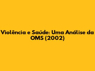 Violência e Saúde: Uma Análise da OMS (2002)