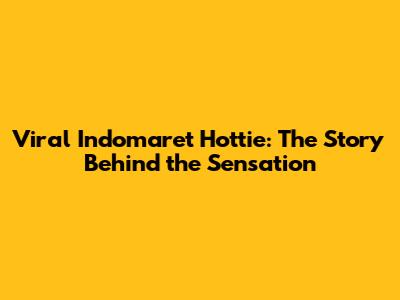 Viral Indomaret Hottie: The Story Behind the Sensation