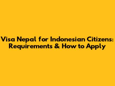 Visa Nepal for Indonesian Citizens: Requirements & How to Apply