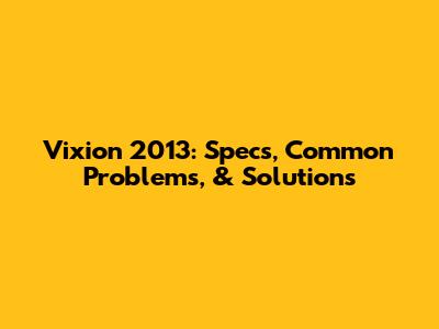 Vixion 2013: Specs, Common Problems, & Solutions