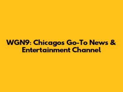 WGN9: Chicago's Go-To News & Entertainment Channel
