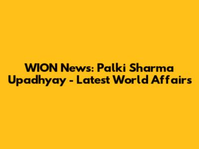 WION News: Palki Sharma Upadhyay - Latest World Affairs