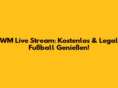 WM Live Stream: Kostenlos & Legal Fußball Genießen!