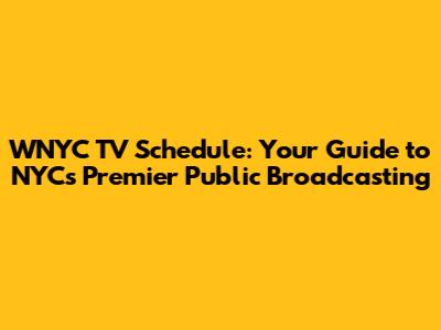 WNYC TV Schedule: Your Guide to NYC's Premier Public Broadcasting
