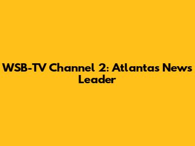 WSB-TV Channel 2: Atlanta's News Leader
