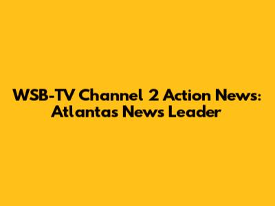 WSB-TV Channel 2 Action News: Atlanta's News Leader