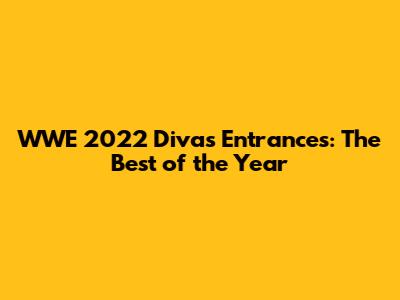 WWE 2022 Divas Entrances: The Best of the Year