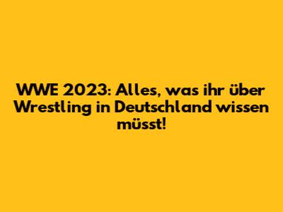 WWE 2023: Alles, was ihr über Wrestling in Deutschland wissen müsst!