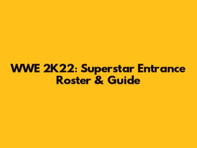 WWE 2K22: Superstar Entrance Roster & Guide