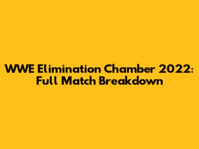 WWE Elimination Chamber 2022: Full Match Breakdown