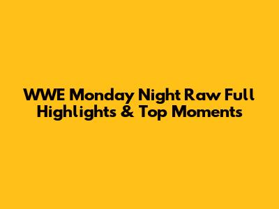WWE Monday Night Raw Full Highlights & Top Moments