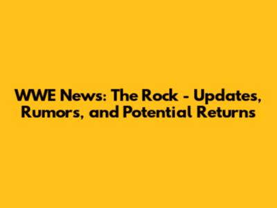 WWE News: The Rock - Updates, Rumors, and Potential Returns