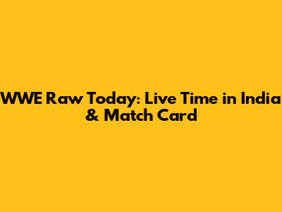 WWE Raw Today: Live Time in India & Match Card