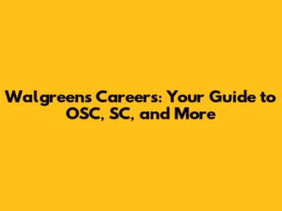 Walgreens Careers: Your Guide to OSC, SC, and More