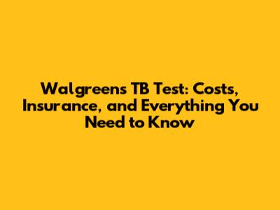 Walgreens TB Test: Costs, Insurance, and Everything You Need to Know