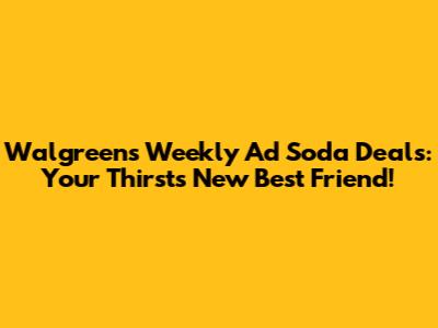 Walgreens Weekly Ad Soda Deals: Your Thirst's New Best Friend!