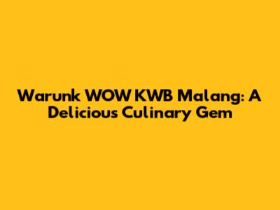 Warunk WOW KWB Malang: A Delicious Culinary Gem