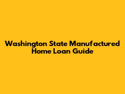 Washington State Manufactured Home Loan Guide