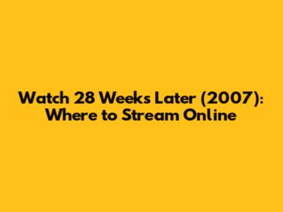 Watch 28 Weeks Later (2007): Where to Stream Online