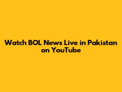 Watch BOL News Live in Pakistan on YouTube