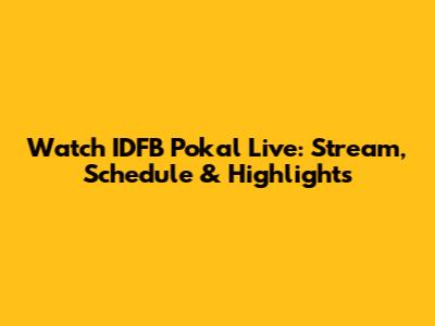 Watch IDFB Pokal Live: Stream, Schedule & Highlights
