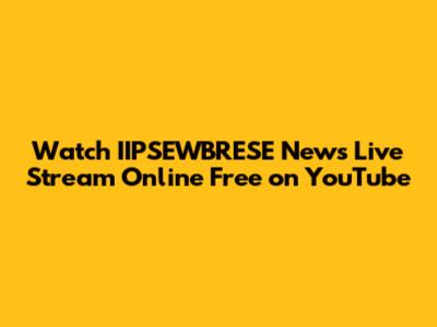 Watch IIPSEWBRESE News Live Stream Online Free on YouTube