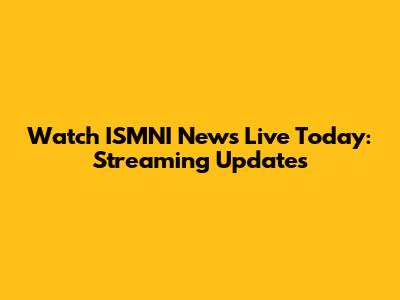 Watch ISMNI News Live Today: Streaming Updates