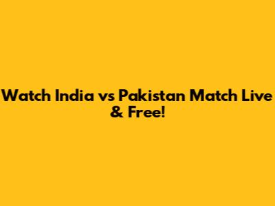 Watch India vs Pakistan Match Live & Free!
