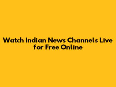 Watch Indian News Channels Live for Free Online