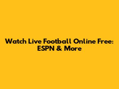 Watch Live Football Online Free: ESPN & More