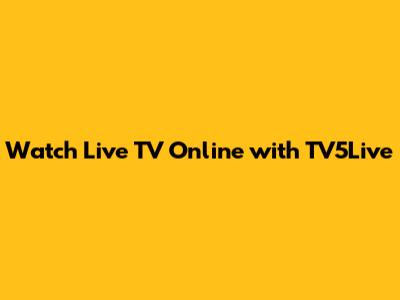 Watch Live TV Online with TV5Live