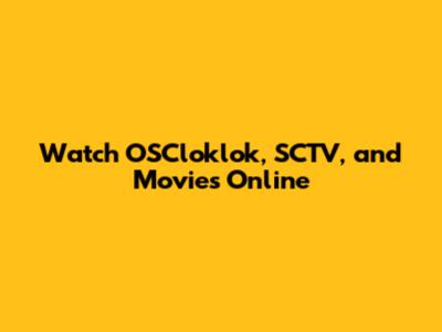 Watch OSCloklok, SCTV, and Movies Online