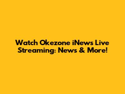 Watch Okezone iNews Live Streaming: News & More!