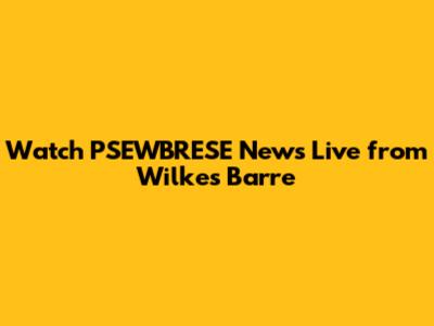 Watch PSEWBRESE News Live from Wilkes Barre