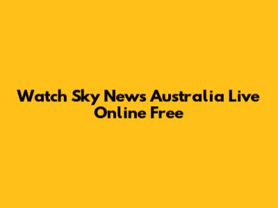 Watch Sky News Australia Live Online Free