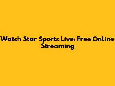 Watch Star Sports Live: Free Online Streaming