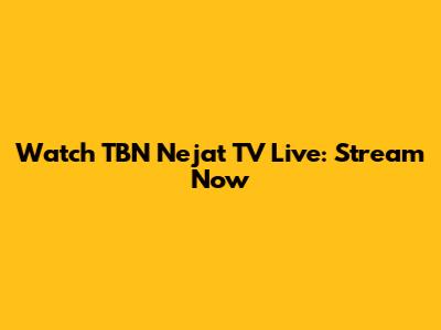 Watch TBN Nejat TV Live: Stream Now