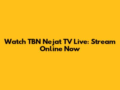 Watch TBN Nejat TV Live: Stream Online Now