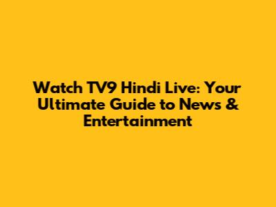Watch TV9 Hindi Live: Your Ultimate Guide to News & Entertainment