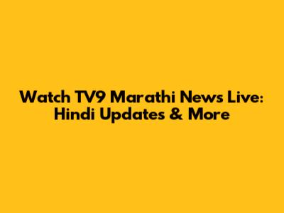Watch TV9 Marathi News Live: Hindi Updates & More