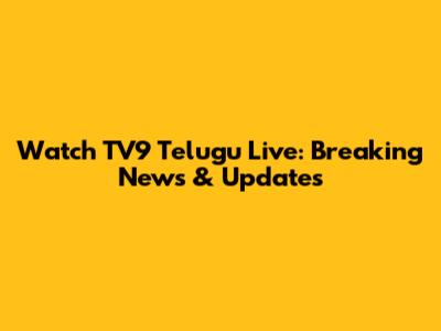 Watch TV9 Telugu Live: Breaking News & Updates