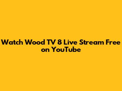 Watch Wood TV 8 Live Stream Free on YouTube