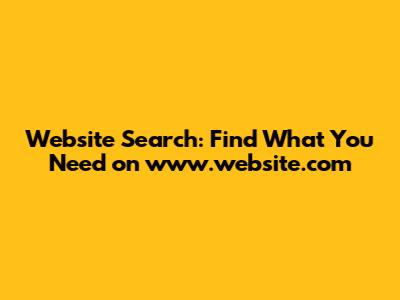 Website Search: Find What You Need on www.website.com