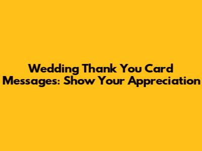 Wedding Thank You Card Messages: Show Your Appreciation