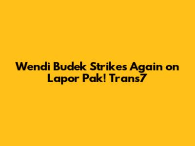 Wendi 'Budek' Strikes Again on Lapor Pak! Trans7